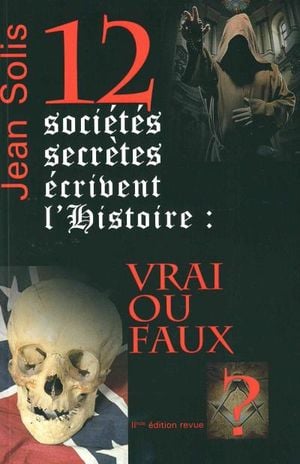 12 sociétés secrètes écrivent l'histoire : vrai ou faux ?