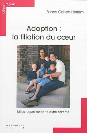 Adoption : la filiation du coeur