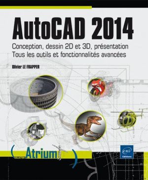 Autocad 2014 conception, dessin 2D et 3D, présentation