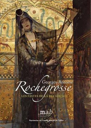 Georges-Antoine Rochegrosse, les fastes de la décadence