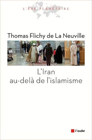 Comprendre l'Iran au-delà de l'islamisme