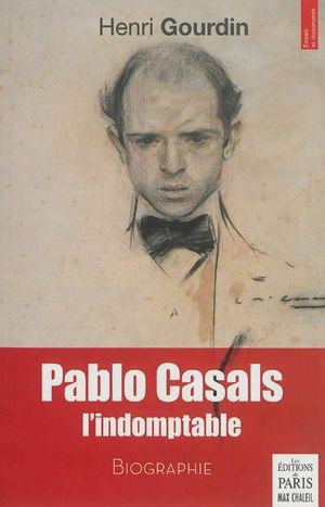 Pablo Casals l'indomptable