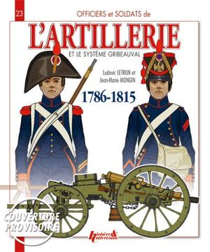 L'artillerie et le système Gribeauval : 1786-1815