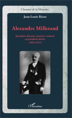 Alexandre Millerand : socialiste discuté, ministre contesté et président déchu