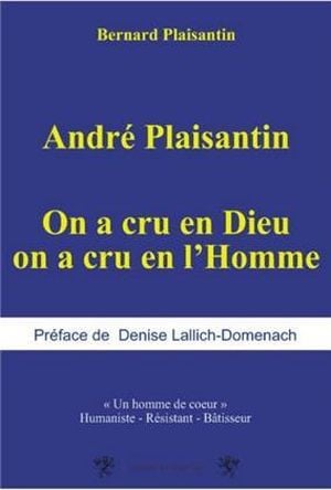 André Plaisantin : un homme de coeur, humaniste, résistant, bâtisseur