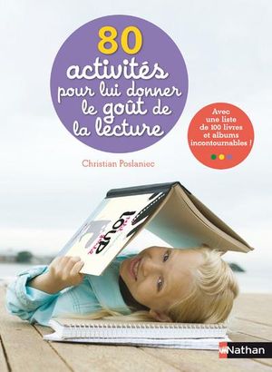 80 activités pour lui donner le goût de la lecture