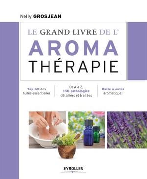 Le grand livre de l'aromathérapie