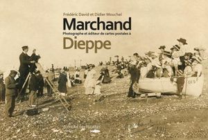 Georges Marchand, photographe et éditeur de cartes postales à Dieppe