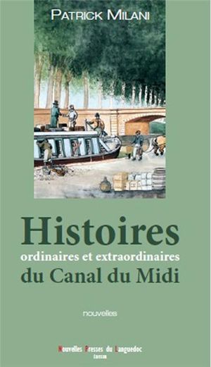 Histoires ordinaires et extraordinaires du canal du Midi