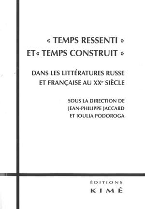 Temps ressenti et temps construit dans les littératures russe et française du XXème siècle