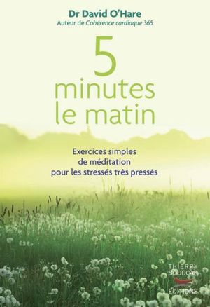 5 minutes le matin, Exercices simples de méditation pour les stressés très pressés