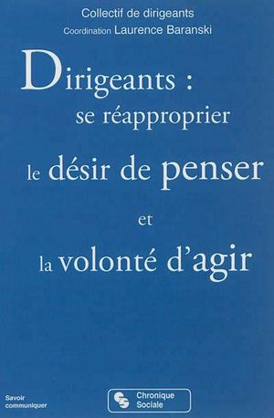 Dirigeants : se ré-approprier le désir de penser et la volonté d'agir