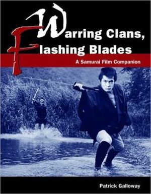 Warring Clans, Flashing Blades - A Samurai Film Companion