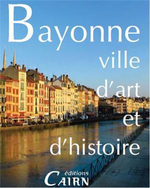 Bayonne, ville d'art et d'histoire