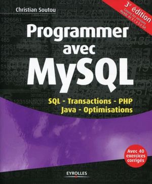 Programmer avec MySQL : SQL, transactions, PHP, Java, optimisations, avec 40 exercices corrigés