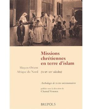 Missions chrétiennes en terres d'islam 17e-19e siècles