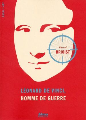 Leonard de Vinci, l'homme de guerre