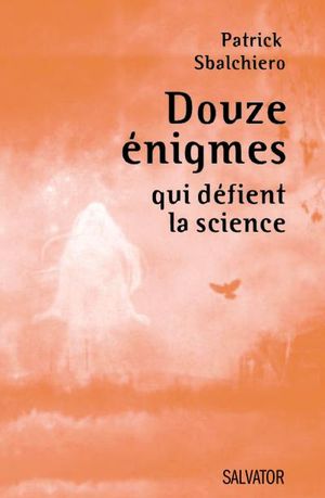 Douze énigmes qui défient la science