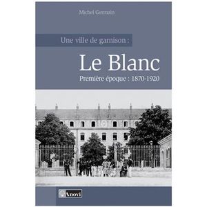 Une ville de garnison : Le Blanc