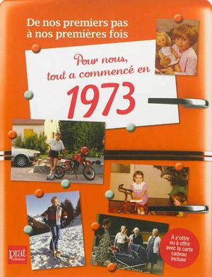 Pour nous, tout a commencé en 1973