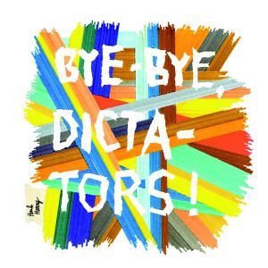 Bye-bye, Dictators!