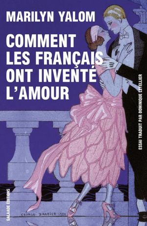 Comment les français ont inventé l'amour