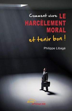 Comment vivre le harcèlement moral et tenir bon