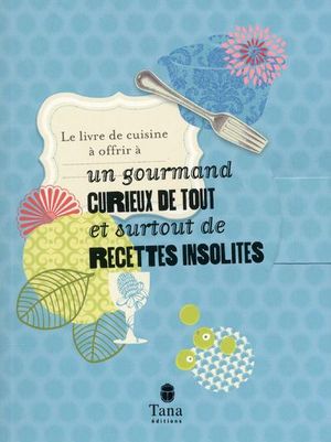 Le petit livre à offrir à un gourmand curieux de tout