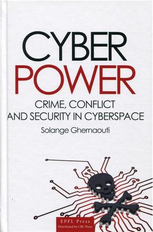 Cyberpower : crime, conflict and security in the cyberspace