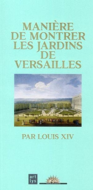 Manière de montrer les jardins de Versailles par Louis XIV