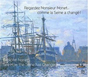 Regardez Monsieur Monet comme la Seine a changé