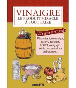 Vinaigre, le produit miracle à tout faire