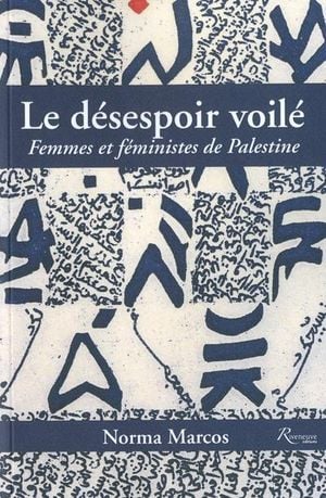 Le désespoir voilé : femmes et féministes en Palestine