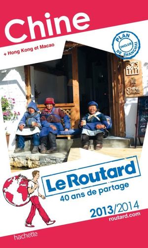 Le Routard Chine (+ Hong Kong et Macao)