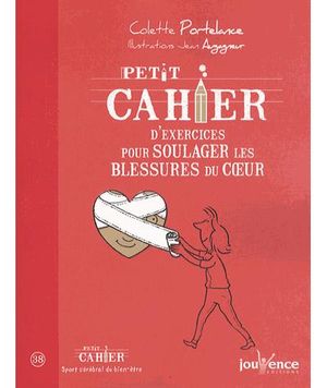 Petit cahier d'exercices pour guérir les blessures du coeur