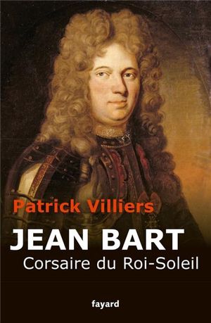 Jean Bart, corsaire du Roi-Soleil