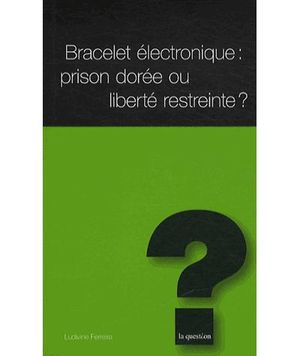 Bracelet électronique : prison dorée ou liberté restreinte ?