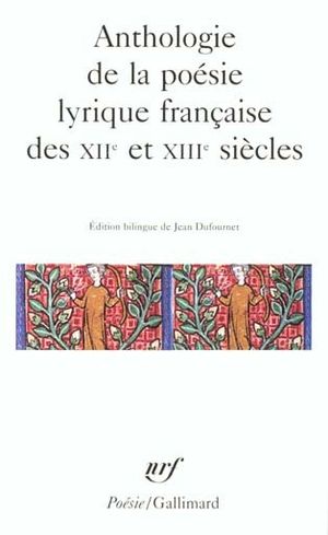 Anthologie de la poésie lyrique française des XII° et XIII° siècles