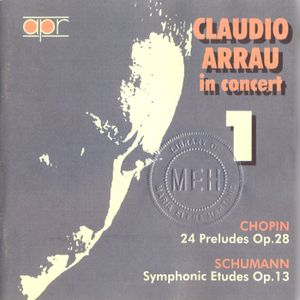 Claudio Arrau in Concert, Volume 1: Chopin: 24 Preludes, op. 28 / Schumann: Symphonic Etudes, op. 13