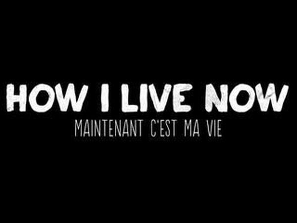 How I Live Now (Maintenant c'est ma vie)