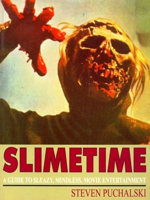 Slimetime: A Guide to Sleazy, Mindless, Movie Entertainment