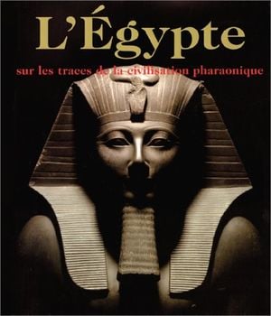 L'Egypte, sur les traces de la civilisation pharaonique