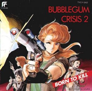Bubblegum Crisis 2: Born to Kill (OST)