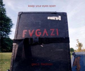 Keep Your Eyes Open: The Fugazi Photographs of Glen E. Friedman