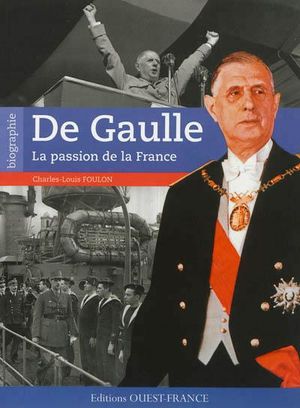 De Gaulle : la passion de la France