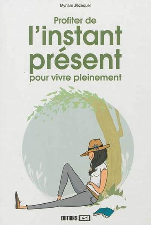 Profitez de l'instant présent pour vivre pleinement