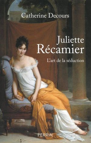 Juliette Recamier ou l'art de la séduction