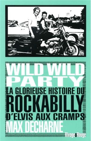 Wild wild party : la glorieuse histoire du rockabilly