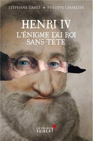 Henri IV : l'énigme du roi sans tête