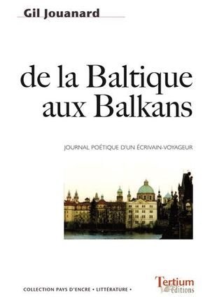 De la Baltique aux Balkans, journal poetique d'un écrivain voyageur